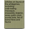 Articles On Fauna Of The Philippines, Including: Crab-Eating Macaque, Irrawaddy Dolphin, Asian Palm Civet, Sunda Loris, List Of Bohol Flora And Fauna door Hephaestus Books