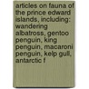 Articles On Fauna Of The Prince Edward Islands, Including: Wandering Albatross, Gentoo Penguin, King Penguin, Macaroni Penguin, Kelp Gull, Antarctic F by Hephaestus Books