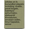 Articles On Fc Bunyodkor Players, Including: Rivaldo, Pavel Bugalo, Bakhtiyor Ashurmatov, Aleksandr Khvostunov, Anvarjon Soliev, Timur Kapadze, Server by Hephaestus Books