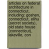 Articles On Federal Architecture In Connecticut, Including: Goshen, Connecticut, Elihu (Secret Society), Old State House (Connecticut), Lakeville, Con door Hephaestus Books