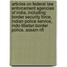 Articles On Federal Law Enforcement Agencies Of India, Including: Border Security Force, Indian Police Service, Indo-Tibetan Border Police, Assam Rifl by Hephaestus Books