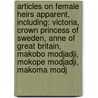 Articles On Female Heirs Apparent, Including: Victoria, Crown Princess Of Sweden, Anne Of Great Britain, Makobo Modjadji, Mokope Modjadji, Makoma Modj door Hephaestus Books