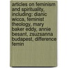 Articles On Feminism And Spirituality, Including: Dianic Wicca, Feminist Theology, Mary Baker Eddy, Annie Besant, Zsuzsanna Budapest, Difference Femin door Hephaestus Books