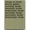 Articles On Fender Electric Guitars, Including: Fender Telecaster, Fender Stratocaster, Fender Starcaster, Fender Jazzmaster, Fender Showmaster, Fende door Hephaestus Books