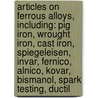 Articles On Ferrous Alloys, Including: Pig Iron, Wrought Iron, Cast Iron, Spiegeleisen, Invar, Fernico, Alnico, Kovar, Bismanol, Spark Testing, Ductil by Hephaestus Books