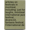 Articles On Festivals In Montreal, Including: Just For Laughs, Montreal International Jazz Festival, Divers/Cit, Fantasia Festival, L'International De by Hephaestus Books