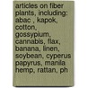 Articles On Fiber Plants, Including: Abac , Kapok, Cotton, Gossypium, Cannabis, Flax, Banana, Linen, Soybean, Cyperus Papyrus, Manila Hemp, Rattan, Ph door Hephaestus Books