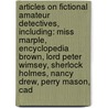 Articles On Fictional Amateur Detectives, Including: Miss Marple, Encyclopedia Brown, Lord Peter Wimsey, Sherlock Holmes, Nancy Drew, Perry Mason, Cad door Hephaestus Books