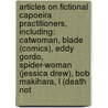 Articles On Fictional Capoeira Practitioners, Including: Catwoman, Blade (Comics), Eddy Gordo, Spider-Woman (Jessica Drew), Bob Makihara, L (Death Not door Hephaestus Books