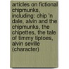 Articles On Fictional Chipmunks, Including: Chip 'n Dale, Alvin And The Chipmunks, The Chipettes, The Tale Of Timmy Tiptoes, Alvin Seville (Character) door Hephaestus Books
