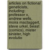 Articles On Fictional Geneticists, Including: Professor X, Andrew Wells, Moira Mactaggert, Steve Urkel, Beast (Comics), Mister Sinister, High Evolutio door Hephaestus Books