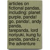 Articles On Fictional Pandas, Including: Planet Purple, Panda! Go, Panda!, Andy Panda, Tarepanda, Lord Noriyuki, Kung Fu Panda, Panda-Z, The Adventure door Hephaestus Books