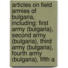 Articles On Field Armies Of Bulgaria, Including: First Army (Bulgaria), Second Army (Bulgaria), Third Army (Bulgaria), Fourth Army (Bulgaria), Fifth A door Hephaestus Books