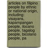 Articles On Filipino People By Ethnic Or National Origin, Including: Visayans, Kapampangan People, Ilocano People, Tagalog People, Bicolano People, Pa door Hephaestus Books