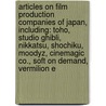 Articles On Film Production Companies Of Japan, Including: Toho, Studio Ghibli, Nikkatsu, Shochiku, Moodyz, Cinemagic Co., Soft On Demand, Vermilion E door Hephaestus Books