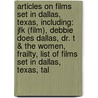 Articles On Films Set In Dallas, Texas, Including: Jfk (Film), Debbie Does Dallas, Dr. T & The Women, Frailty, List Of Films Set In Dallas, Texas, Tal by Hephaestus Books