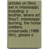 Articles On Films Set In Mississippi, Including: O Brother, Where Art Thou?, Mississippi Burning, The Horse Soldiers, Crossroads (1986 Film), Ghosts O door Hephaestus Books