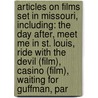 Articles On Films Set In Missouri, Including: The Day After, Meet Me In St. Louis, Ride With The Devil (Film), Casino (Film), Waiting For Guffman, Par by Hephaestus Books