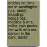 Articles On Films Set In Washington (U.S. State), Including: Wargames, Mccabe & Mrs. Miller, Twin Peaks: Fire Walk With Me, Dancer In The Dark, Dante' door Hephaestus Books