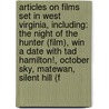 Articles On Films Set In West Virginia, Including: The Night Of The Hunter (Film), Win A Date With Tad Hamilton!, October Sky, Matewan, Silent Hill (F door Hephaestus Books