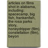 Articles On Films Shot In Alabama, Including: Spacecamp, Big Fish, Frankenfish, The Rosa Parks Story, Honeydripper (Film), Constellation (Film), Beyon door Hephaestus Books