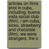 Articles On Films Shot In Cuba, Including: Buena Vista Social Club (Film), I Am Cuba, Sicko, Strawberry And Chocolate (Film), We Were Strangers, The O door Hephaestus Books