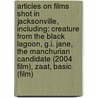 Articles On Films Shot In Jacksonville, Including: Creature From The Black Lagoon, G.I. Jane, The Manchurian Candidate (2004 Film), Zaat, Basic (Film) by Hephaestus Books
