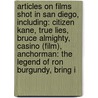 Articles On Films Shot In San Diego, Including: Citizen Kane, True Lies, Bruce Almighty, Casino (Film), Anchorman: The Legend Of Ron Burgundy, Bring I door Hephaestus Books
