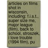 Articles On Films Shot In Wisconsin, Including: F.I.S.T., Super Size Me, Major League (Film), Back To School, Stroszek, I Love Trouble (1994 Film), Pu door Hephaestus Books