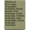Articles On Finno-Ugric Languages, Including: Khanty People, Mari Language, Erzya Language, Moksha Language, Ugric Languages, Merya Language, Muromian door Hephaestus Books