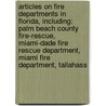 Articles On Fire Departments In Florida, Including: Palm Beach County Fire-Rescue, Miami-Dade Fire Rescue Department, Miami Fire Department, Tallahass by Hephaestus Books
