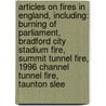 Articles On Fires In England, Including: Burning Of Parliament, Bradford City Stadium Fire, Summit Tunnel Fire, 1996 Channel Tunnel Fire, Taunton Slee door Hephaestus Books