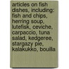 Articles On Fish Dishes, Including: Fish And Chips, Herring Soup, Lutefisk, Ceviche, Carpaccio, Tuna Salad, Kedgeree, Stargazy Pie, Kalakukko, Bouilla door Hephaestus Books