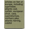 Articles On Fish Of Europe, Including: Cyprinidae, Atlantic Cod, Catfish, European Chub, Carp, Cypriniformes, Northern Pike, Atlantic Herring, Cobitid door Hephaestus Books