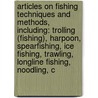 Articles On Fishing Techniques And Methods, Including: Trolling (Fishing), Harpoon, Spearfishing, Ice Fishing, Trawling, Longline Fishing, Noodling, C door Hephaestus Books