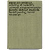 Articles On Flemish Art, Including: St. Rumbold's Cathedral, Early Netherlandish Painting, Portinari Altarpiece, Flemish Painting, Flemish Heraldic Co door Hephaestus Books