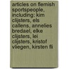 Articles On Flemish Sportspeople, Including: Kim Clijsters, Els Callens, Annelies Bredael, Elke Clijsters, Lei Clijsters, Kristof Vliegen, Kirsten Fli by Hephaestus Books