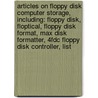 Articles On Floppy Disk Computer Storage, Including: Floppy Disk, Floptical, Floppy Disk Format, Max Disk Formatter, 4Fdc Floppy Disk Controller, List door Hephaestus Books