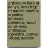 Articles On Flora Of Kenya, Including: Tamarind, Mentha Aquatica, Imperata Cylindrica, Wood Small-Reed, Anthriscus Sylvestris, Grewia Villosa, Avicenn door Hephaestus Books