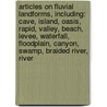 Articles On Fluvial Landforms, Including: Cave, Island, Oasis, Rapid, Valley, Beach, Levee, Waterfall, Floodplain, Canyon, Swamp, Braided River, River door Hephaestus Books