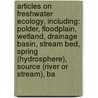 Articles On Freshwater Ecology, Including: Polder, Floodplain, Wetland, Drainage Basin, Stream Bed, Spring (Hydrosphere), Source (River Or Stream), Ba door Hephaestus Books