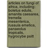 Articles On Fungi Of Africa, Including: Boletus Edulis, Amanita Caesarea, Tremella Mesenterica, Russula Emetica, Panaeolus Tropicalis, Hygrocybe Psitt door Hephaestus Books