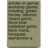 Articles On Games Workshop Games, Including: Golden Heroes, Talisman (Board Game), Blood Bowl, Battlefleet Gothic, Block Mania, Heroquest, Warhammer Q by Hephaestus Books
