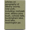 Articles On Geography Of Albany County, New York, Including: Mohawk River, Albany Pine Bush, Cohoes Falls, Buckingham Lake, Tivoli Lake, Washington Pa door Hephaestus Books