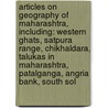 Articles On Geography Of Maharashtra, Including: Western Ghats, Satpura Range, Chikhaldara, Talukas In Maharashtra, Patalganga, Angria Bank, South Sol by Hephaestus Books