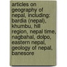 Articles On Geography Of Nepal, Including: Bardia (Nepal), Khumbu, Hill Region, Nepal Time, Nagbahal, Dolpo, Eastern Nepal, Geology Of Nepal, Banesore by Hephaestus Books