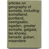 Articles On Geography Of Somalia, Including: Somaliland, Puntland, Ceerigaabo, Ogaden, Greater Somalia, Galgala, Las Khorey, Benadir, Guban, Maandere door Hephaestus Books
