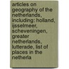 Articles On Geography Of The Netherlands, Including: Holland, Ijsselmeer, Scheveningen, Greater Netherlands, Lutterade, List Of Places In The Netherla door Hephaestus Books