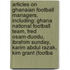 Articles On Ghanaian Football Managers, Including: Ghana National Football Team, Fred Osam-Duodu, Ibrahim Sunday, Karim Abdul Razak, Kim Grant (Footba by Hephaestus Books
