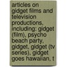 Articles On Gidget Films And Television Productions, Including: Gidget (Film), Psycho Beach Party, Gidget, Gidget (Tv Series), Gidget Goes Hawaiian, T door Hephaestus Books